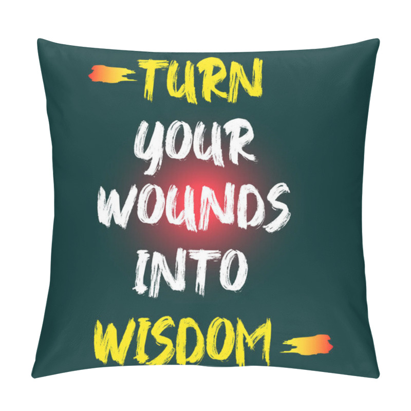 Personality  Turn Your Wounds Into Wisdom Quote Illustration. Theme : Motivation. Pillow Covers