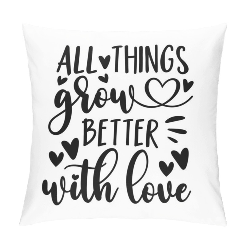 Personality  All Things Grow Better With Love - Motivational Quote With Hearts. Good For Home Decor, Card Print, Mug Design And Other Decoration. Pillow Covers