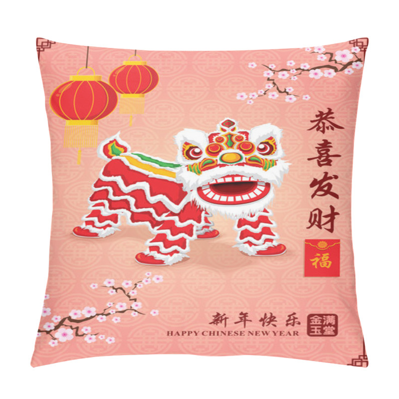 Personality  Vintage Chinese New Year Poster Design With Chinese Lion Dance, Chinese Wording Meanings: Wishing You Prosperity And Wealth, Happy Chinese New Year, Wealthy & Best Prosperous. Pillow Covers