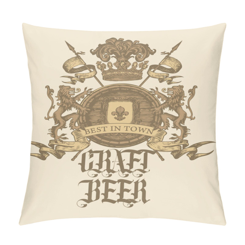 Personality  Hand-drawn Banner For Best In Town Craft Beer With A Coat Of Arms In Vintage Style. Vector Brewery Heraldry With A Wooden Barrel, Lions, Flags, Spears, Crown And A Fleur De Lis On A Knightly Shield Pillow Covers