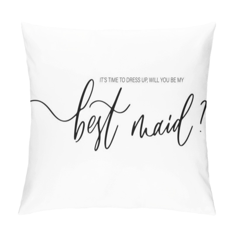 Personality  It's Time To Dress Up, Will You Be My Best Maid. Bridesmaid Ask Card, Wedding Invitation, Bridesmaid Party Gift Ideas, Wedding Card Pillow Covers