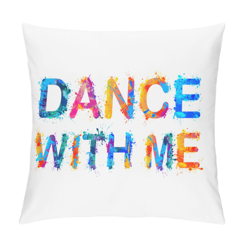 Personality  Dance With Me. Motivational Inscription Of Splash Paint Letters Pillow Covers