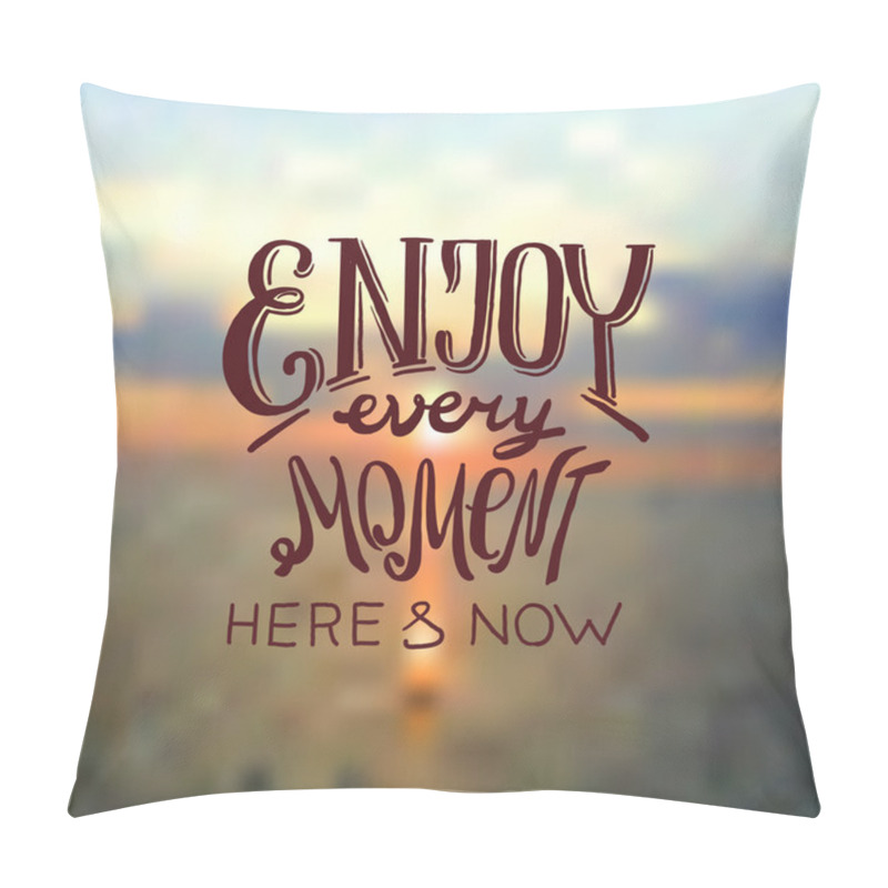 Personality  Enjoy Every Moment Pillow Covers