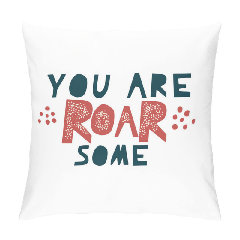 Personality  You Roarsome - Cut Out Lettering Illustration Positive Vector Quote. Motivational Slogan. Inscription For For Prints, Greeting Cards, Posters, Apparel Etc. Hand Drawn Lettering Quote Isolated On White Pillow Covers