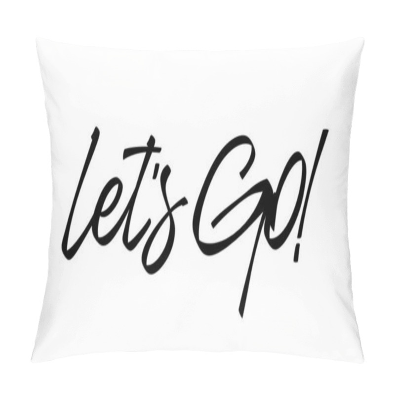 Personality  Handwritten Lettering Of Lets Go On White Background. Pillow Covers