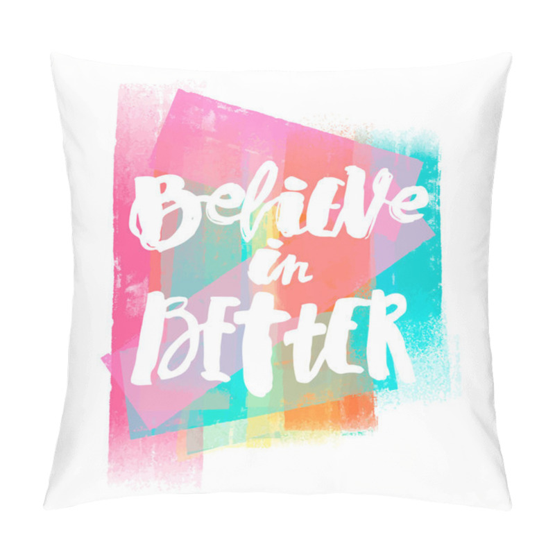 Personality  Believe In Better Hand Lettering Ink Drawn Motivation Poster.  Pillow Covers