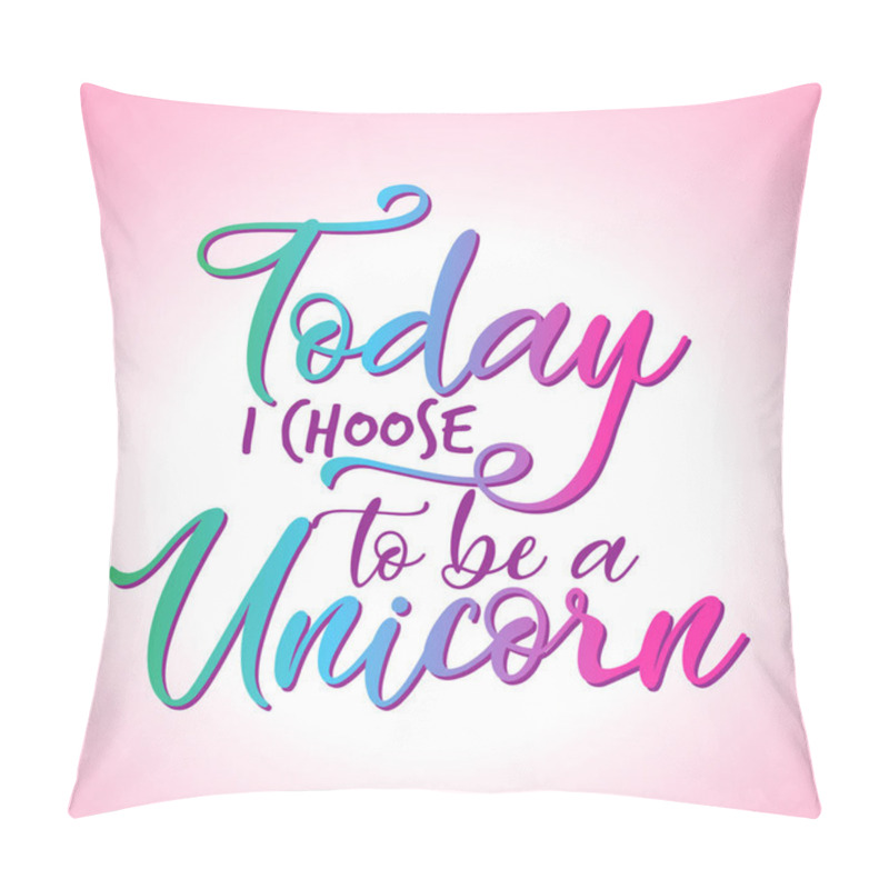 Personality  Today I Choose To Be A Unicorn' Beautiful Vector Text Quotes And Hearts. Lettering Poster Or T-shirt Textile Graphic Design. Good For Scrap Booking, School Projects, Posters, Textiles. Pillow Covers