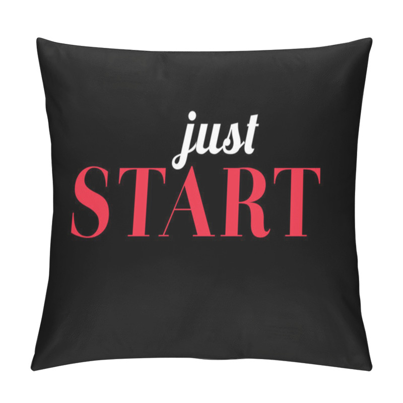 Personality  Unusual Inspirational And Motivational Quote Poster-Just Start Pillow Covers