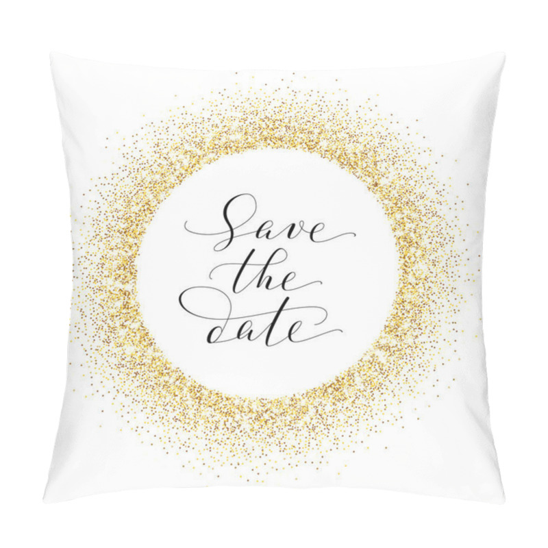 Personality  Save The Date Card, Hand Written Custom Calligraphy On White. Sparkling Golden Frame, Glitter Circle. Pillow Covers