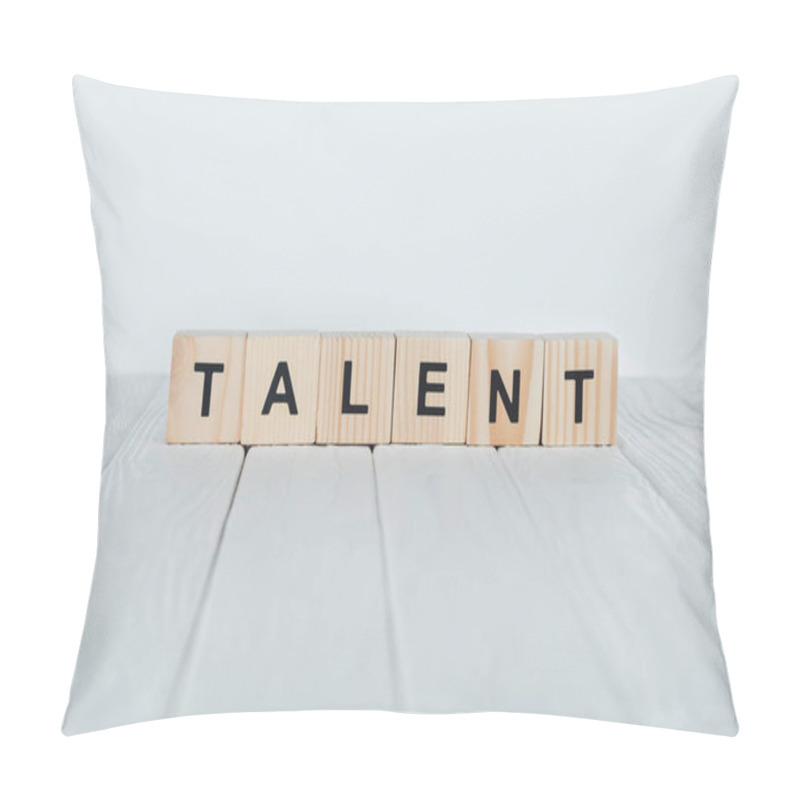 Personality  Close Up View Of Talent Word Made Of Wooden Cubes On White Wooden Tabletop  Pillow Covers