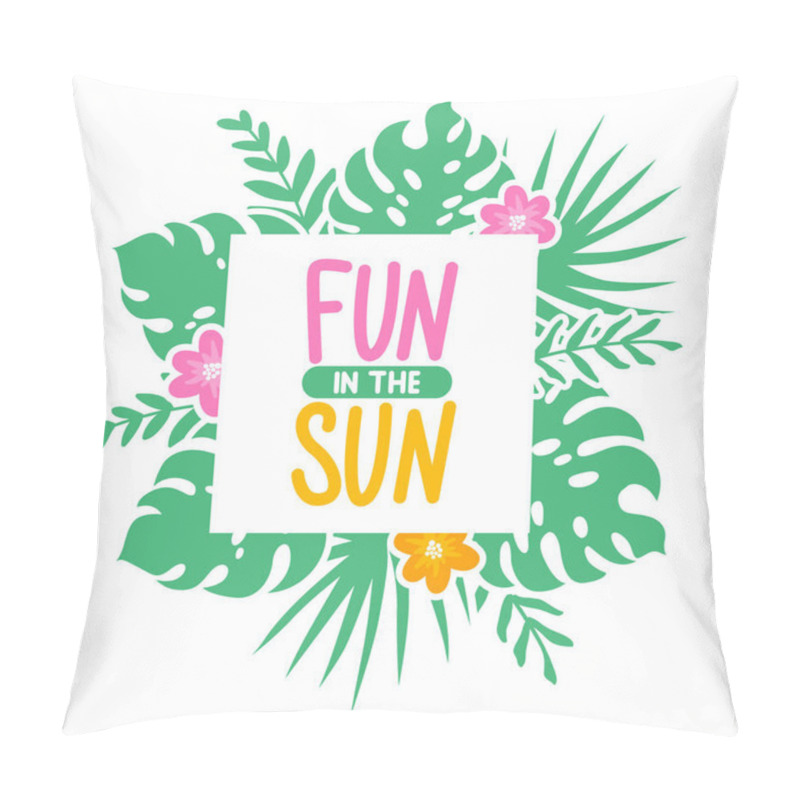 Personality  Vector Frame With Tropical Leaves, Flowers And Inscription Fun In The Sun. Pillow Covers