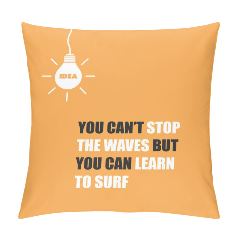 Personality  You Can't Stop The Waves, But You Can Learn To Surf - Inspirational Quote, Slogan, Saying On Orange Background  Pillow Covers