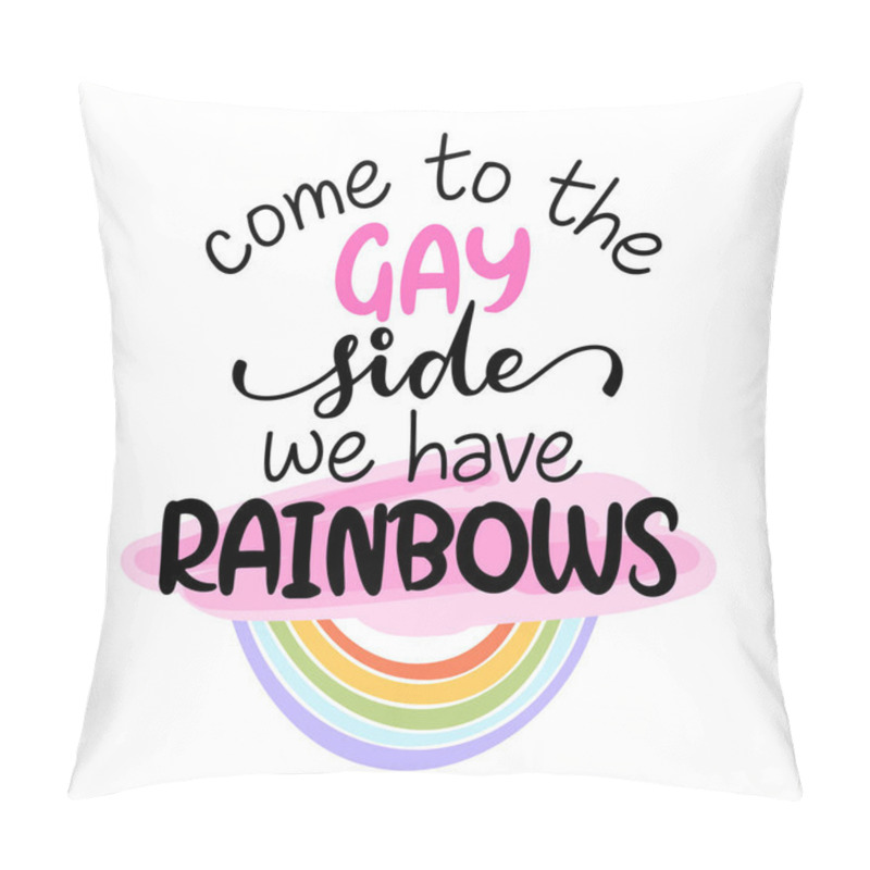 Personality  Come To The Gay Side, We Have Rainbows - Pride Slogan Against Homosexual Discrimination. Modern Calligraphy With Rainbow Colored Characters. Good For Scrap Booking, Posters, Textiles, Gifts, Pride Set Pillow Covers