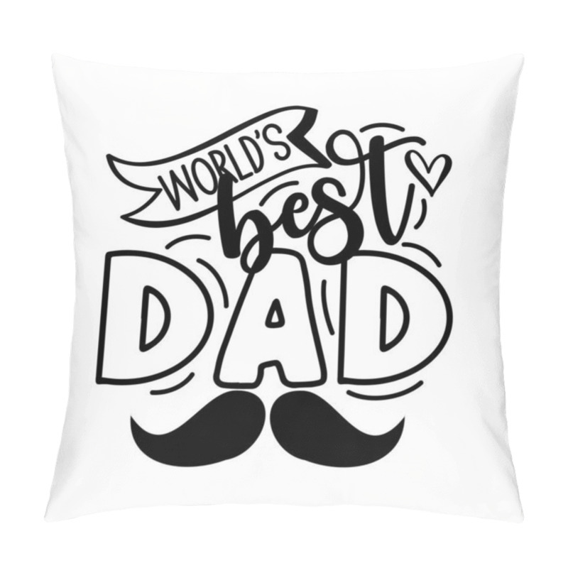 Personality  World's Best Dad - Inspirational Text. Calligraphy Illustration Isolated On White Background. Typography For Father's Day,  Badges, Postcard, T-shirt, Prints. Pillow Covers