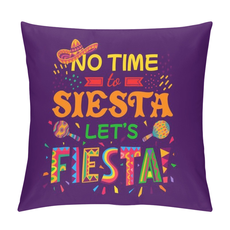 Personality  Mexican Quote No Time To Siesta Let Us Fiesta With Sombrero And Maracas. Vector Typography With Mexico Holiday Party Fiesta Saying Made Of Ethnic Pattern Font Letters, Confetti And Carnival Hat Pillow Covers