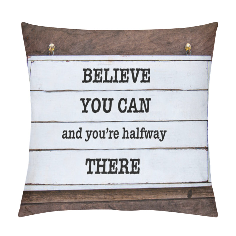 Personality  Inspirational Message - Believe You Can And You're Halfway There Pillow Covers