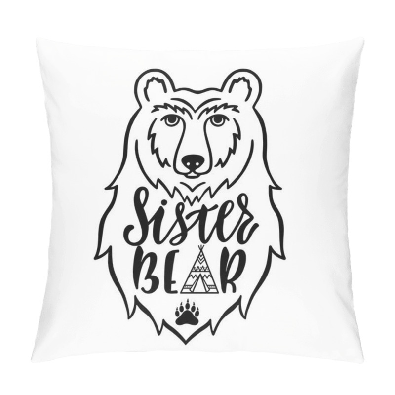 Personality  Sister Bear. Hand Drawn Typography Phrase With Bear Head, Teepee, Paw. Vector Illustration Pillow Covers