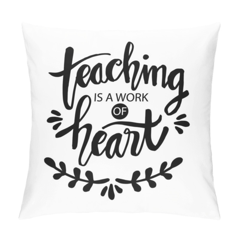 Personality  Teaching Is A Work Of Heart Typography. Inspirational Quote. Pillow Covers