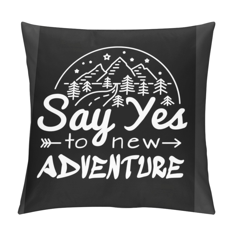 Personality  Say Yes To New Adventures. Slogan To Print T-shirts Design Template Printing Or Embroidery. Fashion Style, Trend, Graphics, Stamp, Label, Typography. Vector Illustration Pillow Covers