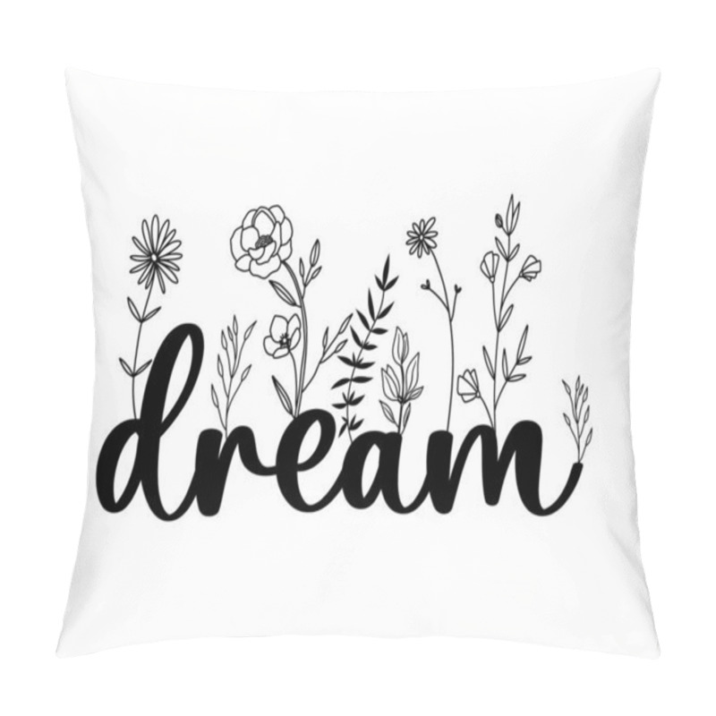 Personality  Floral Dream Lettering Quote With Wildflowers, Sublimation Print Design, Dream Inspirational Card With Doodle Flowers, Vector Illustration Pillow Covers