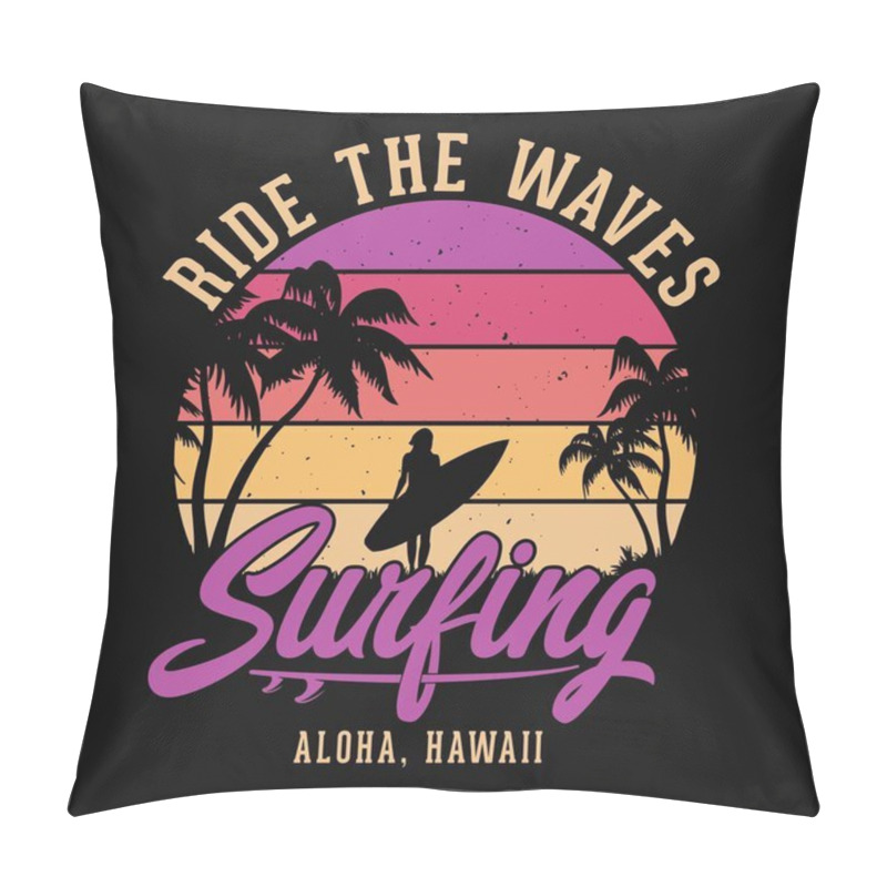 Personality  Ride The Waves Surfing. Aloha, Hawaii - Summer Beach T Shirt Design, Vector Graphic. Pillow Covers