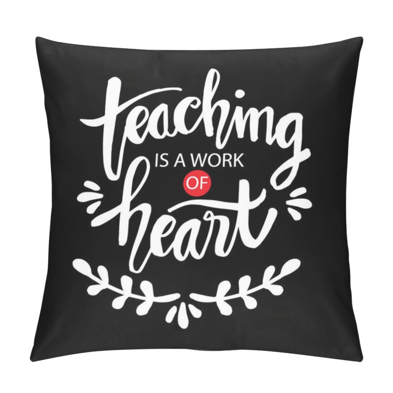 Personality  Teaching Is A Work Of Heart Typography. Inspirational Quote. Pillow Covers