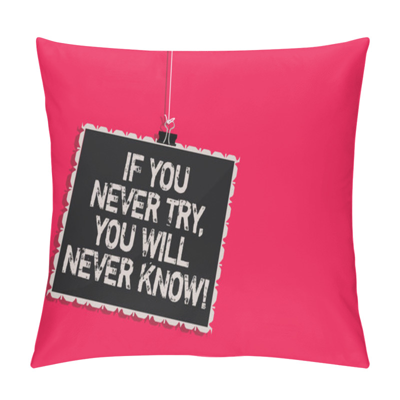 Personality  Word Writing Text If You Never Try, You Will Never Know. Business Concept For Inspiration To Make New Thing Hanging Blackboard Message Communication Information Sign Pink Background Pillow Covers