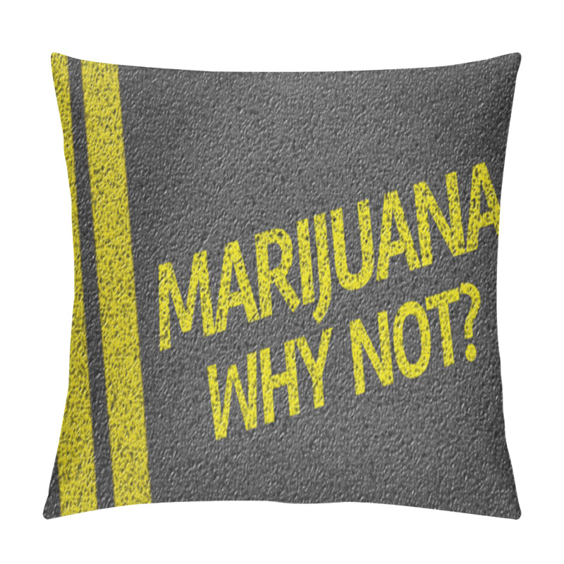 Personality  Marijuana, Why Not? Written On The Road Pillow Covers