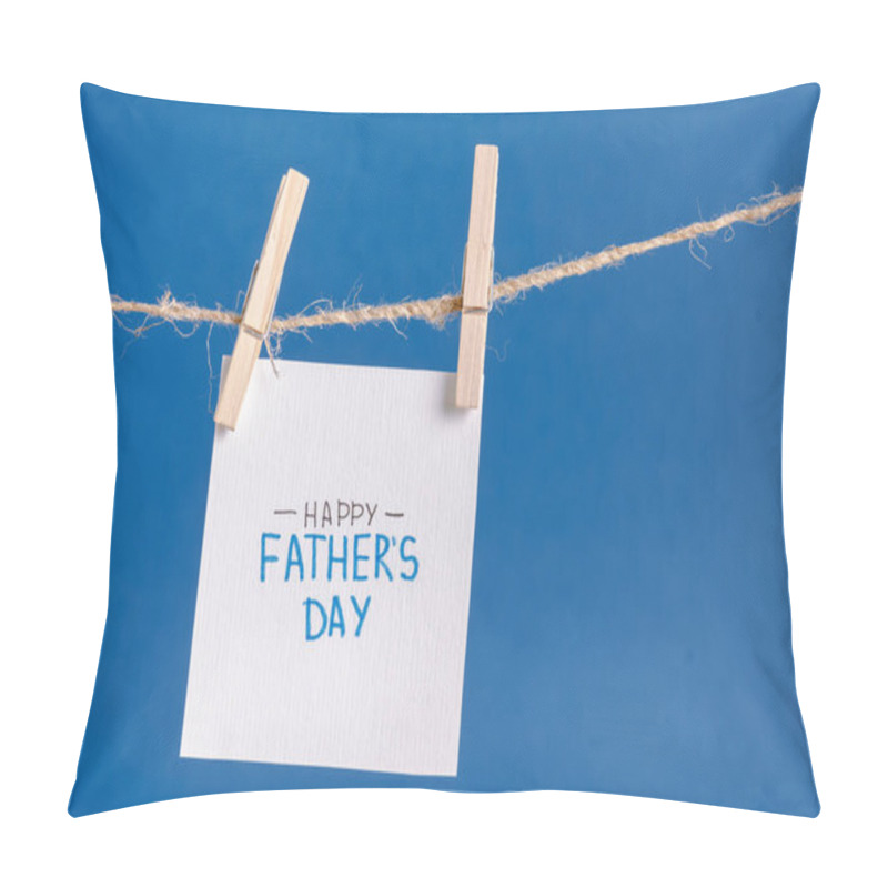 Personality  White Paper Greeting Card With Handwritten Lettering Happy Fathers Day Hanging On Rope With Clothespins Isolated On Blue Pillow Covers