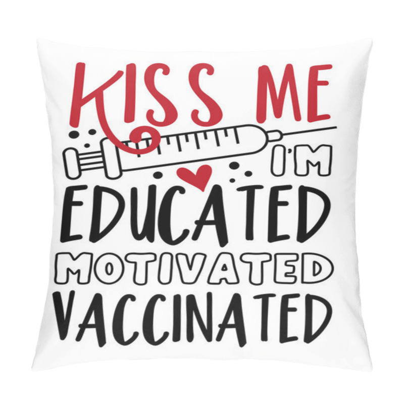 Personality  Kiss Me I'm Educated Motivated Vaccinated -  Happy Slogan In Covid-19 Pandemic Self Isolated Period.  Good For T Shirt Print, Card, Poster, And Other Gift Design Pillow Covers