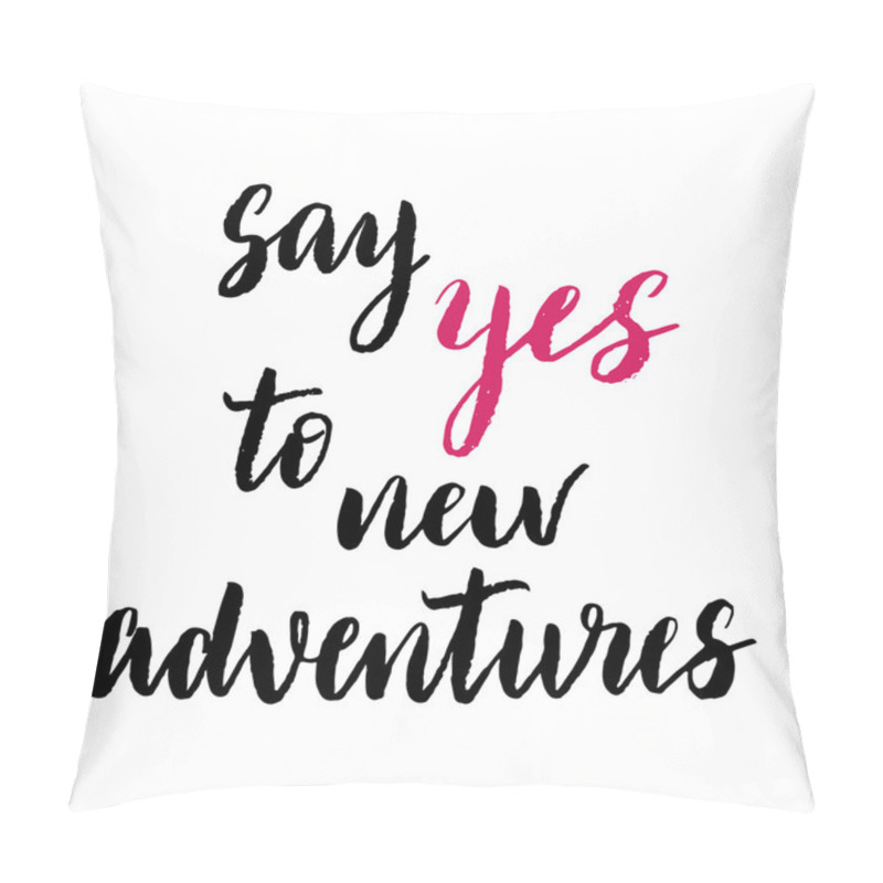 Personality  Say Yes To New Adventures Print. Pillow Covers