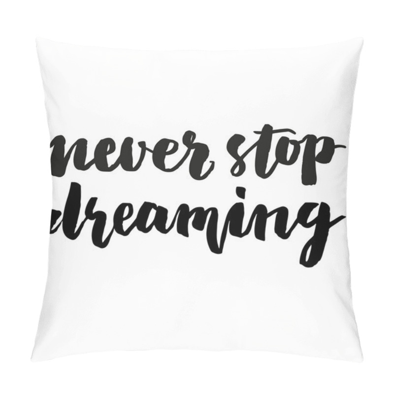 Personality  Never Stop Dreaming Brush Lettering. Pillow Covers