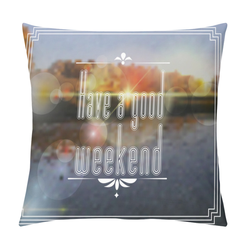 Personality  Have A Good Weekend. EPS 10 Of A Blurred Nature Background. Pillow Covers