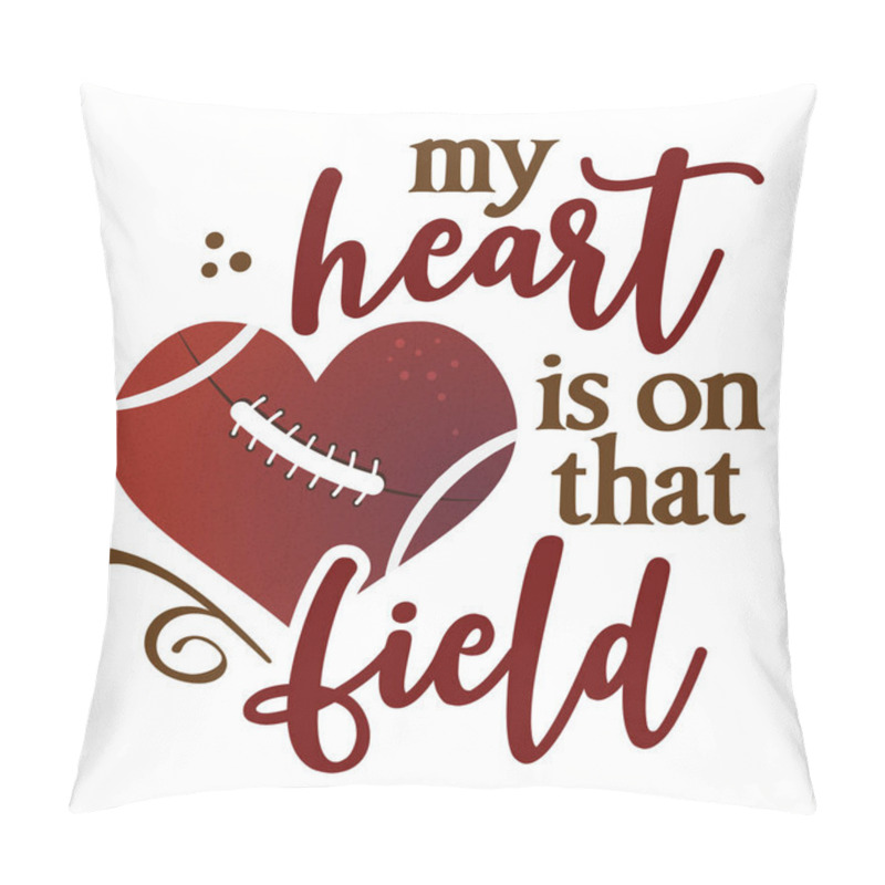 Personality  My Heart Is On That Field - Lovely Lettering Quote For Football Season. Rugby Wisdom T-shirt For Funs. Motivation Poster. Modern Vector Fun Sayings. Pillow Covers