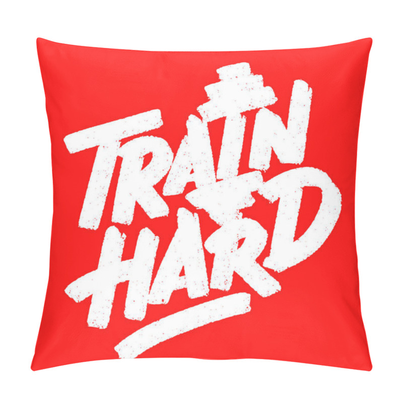 Personality  Train Hard. Vector Handwritten Lettering Poster. Pillow Covers