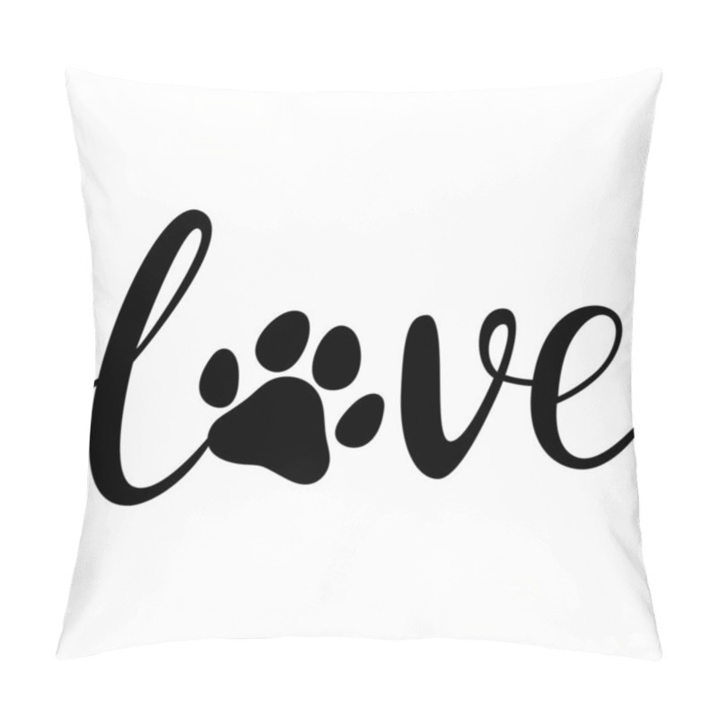 Personality   Love - Hand Drawn Lettering With Paw Print Of Dog Or Cat. Phrases About Pets. Dog Lover Quotes. Animal Love Symbol Paw Print. Vector Illustration. Isolated On White Background.  Pillow Covers