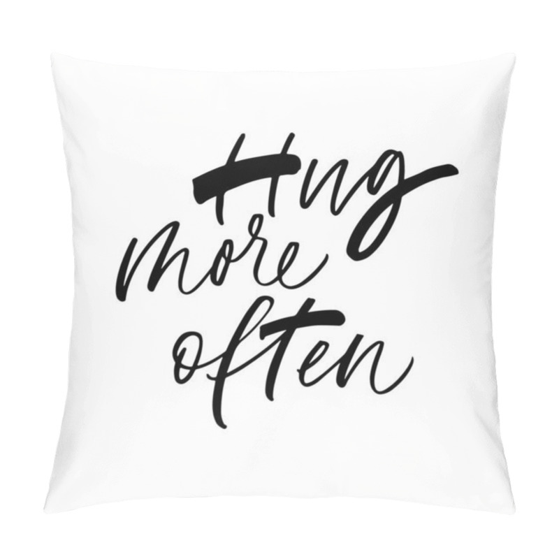 Personality  Hug More Often Ink Pen Vector Lettering Pillow Covers