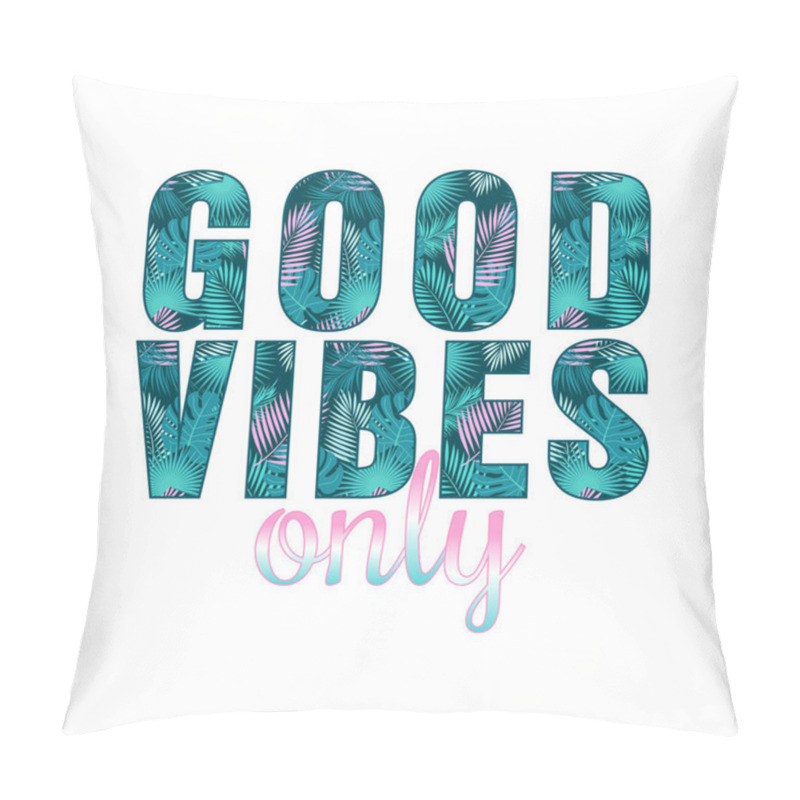 Personality  Good Vibes Only Quote With Tropical Leaves. Vector Pillow Covers