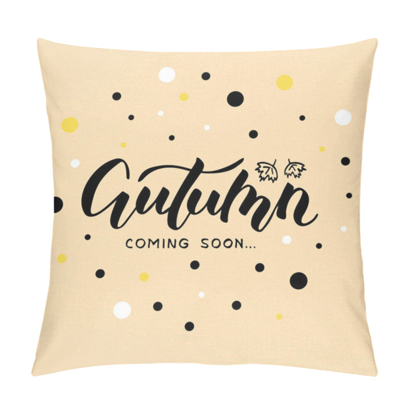 Personality  Vector Illustration Of Autumn Coming Soon Lettering On Dots Background For Banner, Postcard, Poster, Clothes, Advertisement Design. Handwritten Text For Template, Signage, Billboard, Print. Imitation Of Brush Pen Writing Pillow Covers