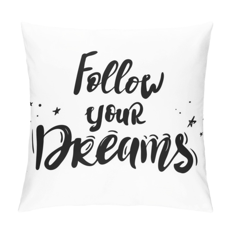 Personality  Follow Your Dreams. Black Inspirational Quote About Life And Love. Modern Calligraphy Text, Handwriting With Brush On White Background With Star. T-shirt Print, Cup. Pillow Covers