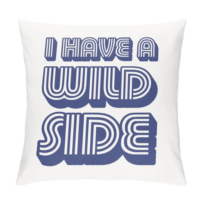 Personality  Expression: I Have A Wild Side, Typography, T-shirt Graphic Pillow Covers