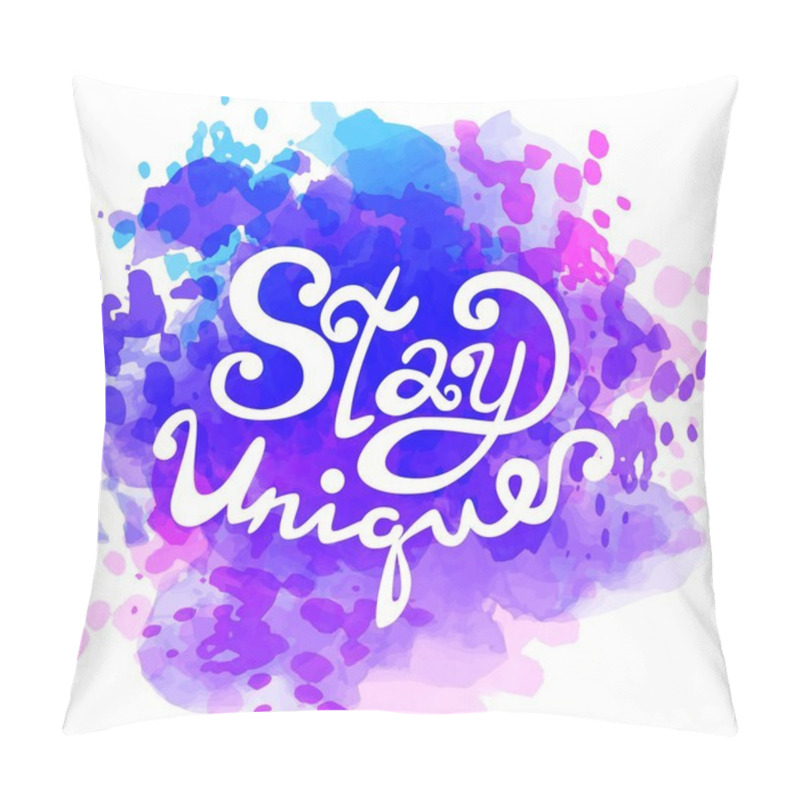 Personality  Stay Unique Lettering In Vector. Calligraphy Postcard Or Poster Graphic Design Lettering Element. Hand Written Calligraphy Style Postcard. Watercolor Texture Pillow Covers