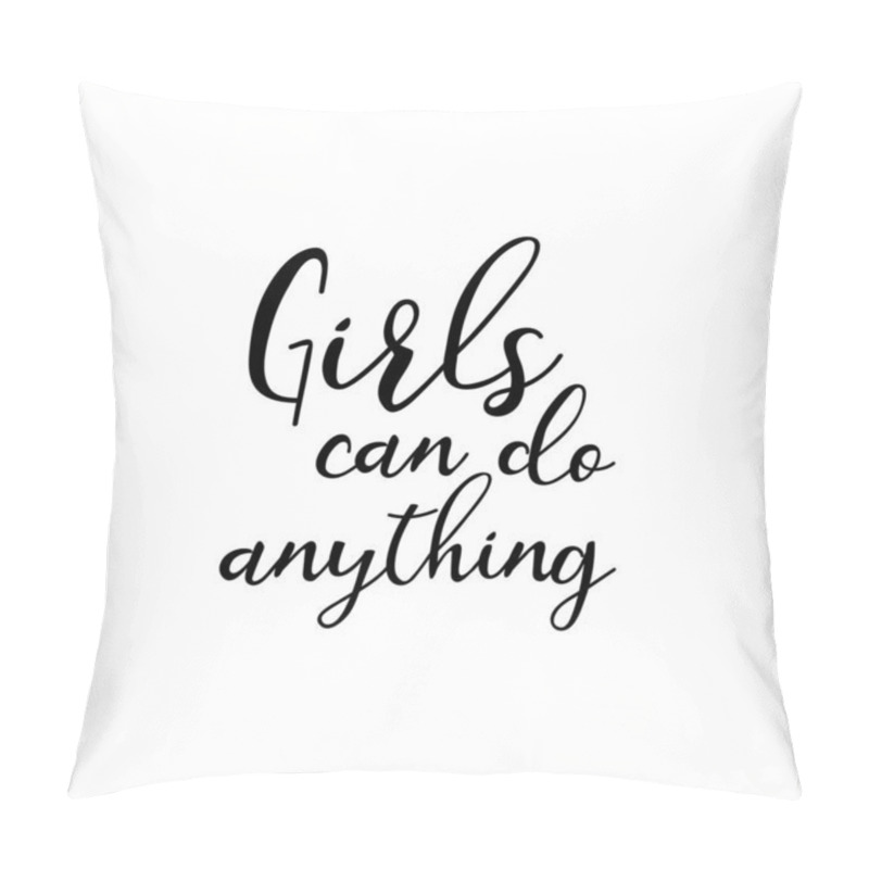 Personality  Girls Can Do Anything. Feminist Quote. Ink Hand Lettering. Modern Brush Calligraphy. Inspiration Graphic Design Typography Element. Pillow Covers