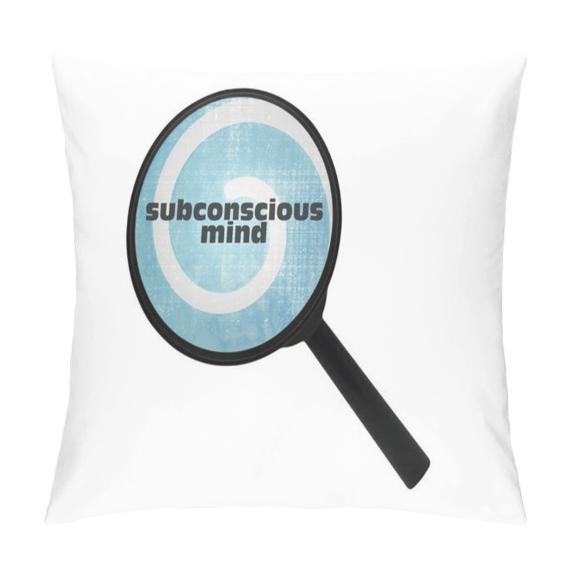 Personality  Text Subconscious Mind And A Magnifier Isolated On White Background Pillow Covers