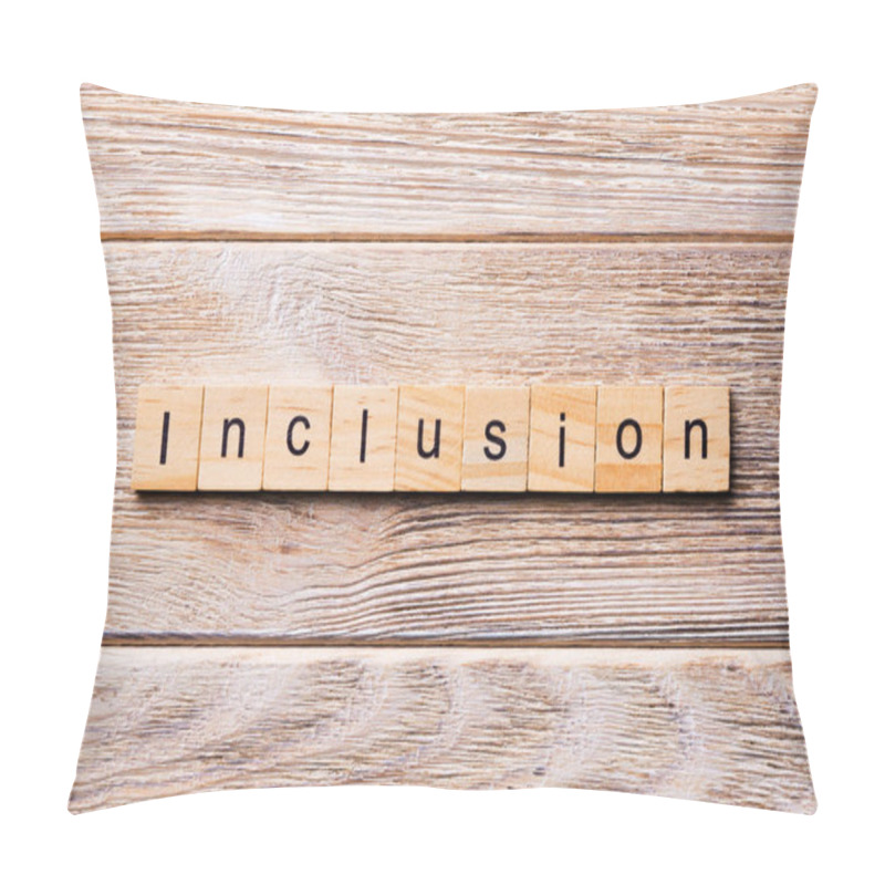 Personality  Inclusion Word Written On Wood Block. Inclusion Text On Wooden Table For Your Desing, Concept. Pillow Covers