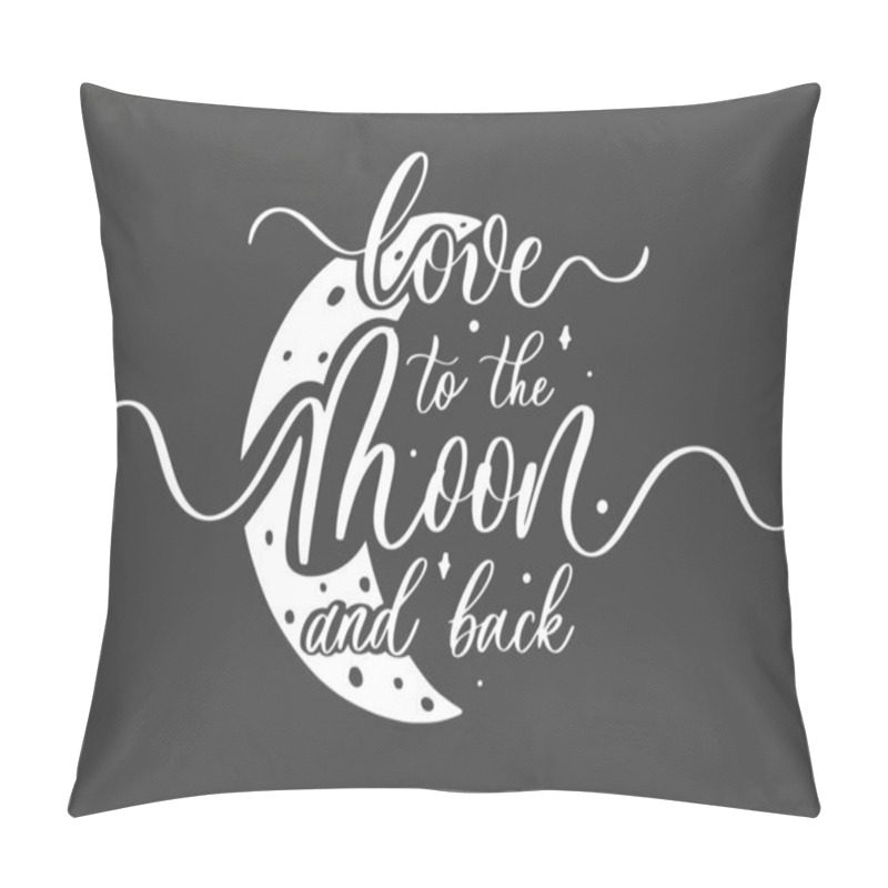 Personality  Love To The Moon And Back. Hand Drawn Lettering Typography Poster Pillow Covers