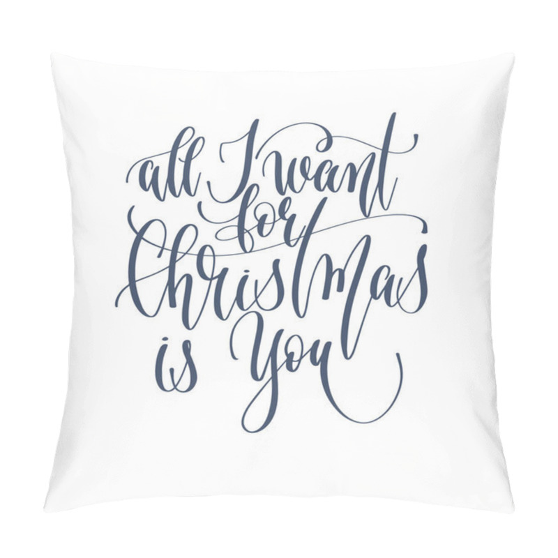 Personality  All I Want For Christmas Is You - Hand Lettering Inscription Tex Pillow Covers