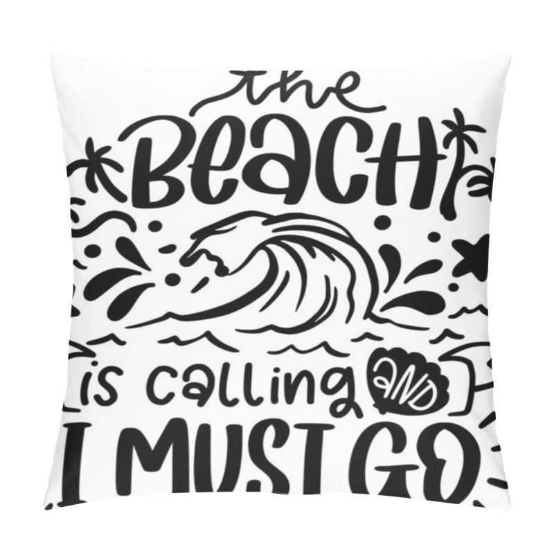 Personality  The Beach Is And I Must Go Calling Quotes. Summer Beach Lettering Quotes For Printable Poster, Tote Bag, Mugs, T-Shirt Design. Pillow Covers