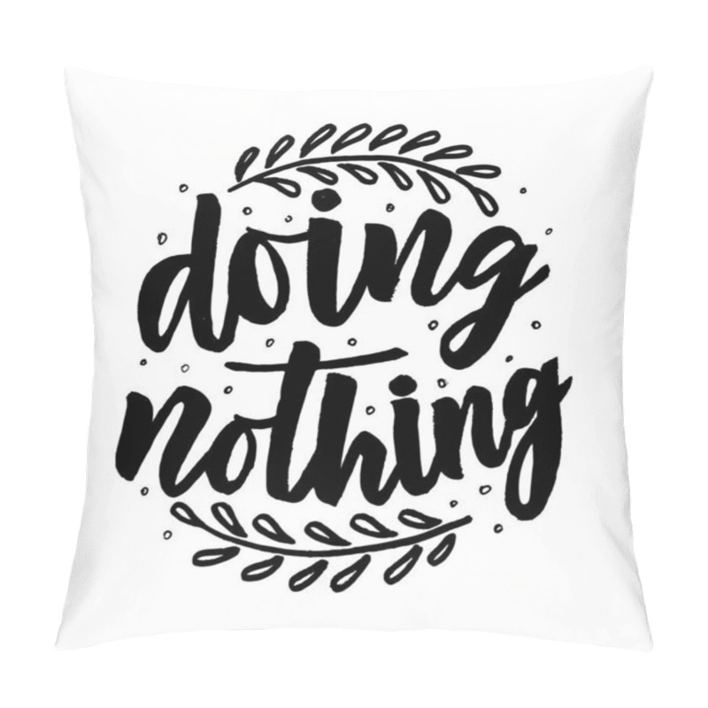 Personality  Hand Lettering Phrase Doing Nothing With Branch. Vector. Pillow Covers