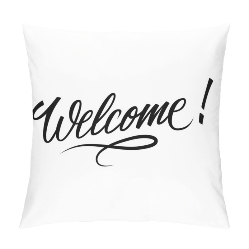 Personality  Welcome Inscription. Hand Drawn Lettering. Greeting Card With Calligraphy. Handwritten Design Element.  Pillow Covers